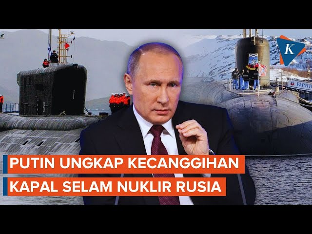 Putin Pamer Kecanggihan Kapal Selam Nuklir Rusia