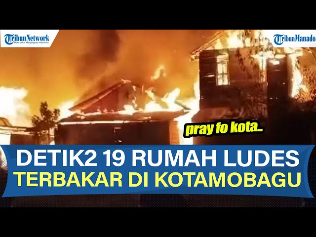 Viral! Rekaman Detik-Detik 19 Rumah di Kotamobagu Ludes Terbakar