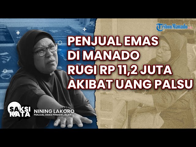 Penjual Emas di Manado Rugi 11.2 Juta Akibat Uang Palsu