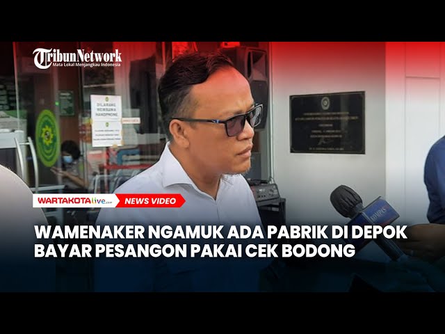 Wamenaker Ngamuk Ada Pabrik di Depok Bayar Pesangon Pakai Cek Bodong