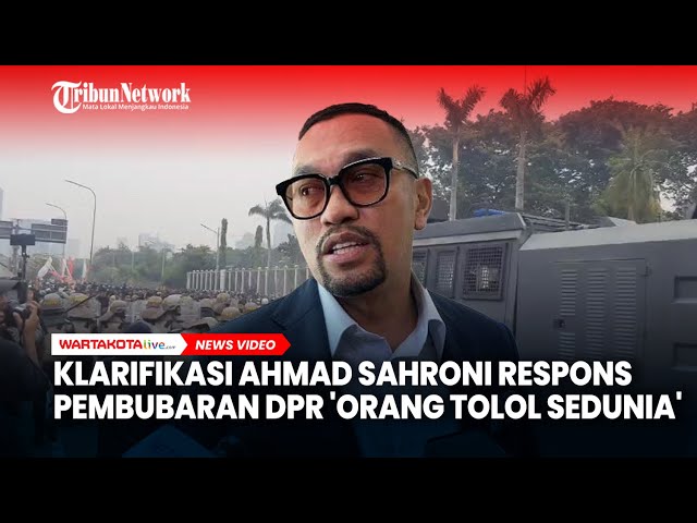 Klarifikasi Ahmad Sahroni Respons Pembubaran DPR ‘Orang Tolol Sedunia’