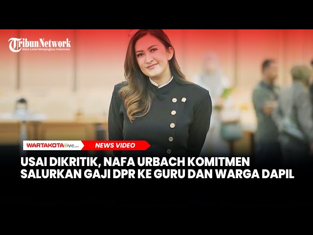 Usai Dikritik Soal Tunjangan, Nafa Urbach Komitmen Salurkan Gaji DPR ke Guru dan Warga Dapil
