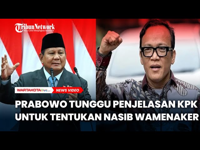 Presiden Prabowo Tunggu Penjelasan KPK untuk Tentukan Nasib Wamenaker Immanuel Ebenezer