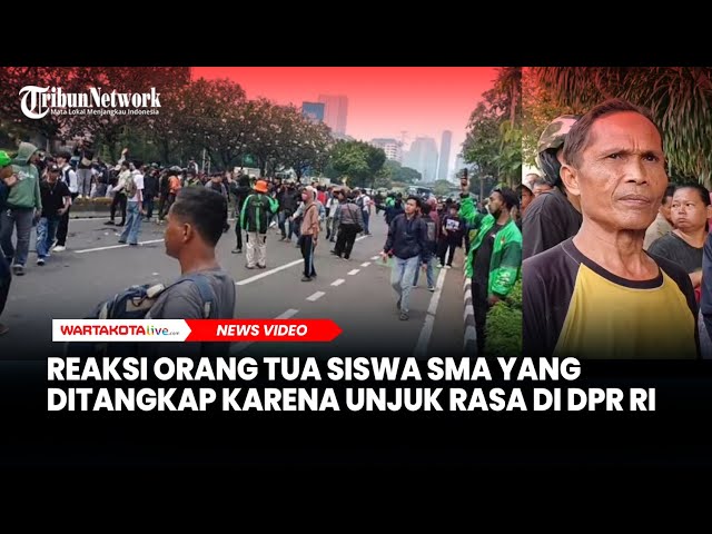 Reaksi Orang Tua Siswa SMA yang Ditangkap Karena Unjuk Rasa di DPR RI