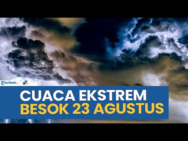 Waspada! Peringatan Cuaca Ekstrem Besok Sabtu 23 Agustus 2025, Cek Wilayah Anda