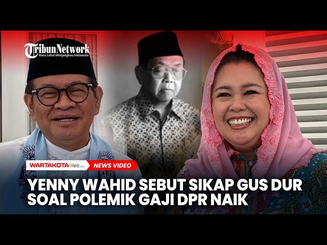 Bila Masih Hidup, Yenny Wahid Sebut Sikap Gus Dur soal Gaji DPR Naik