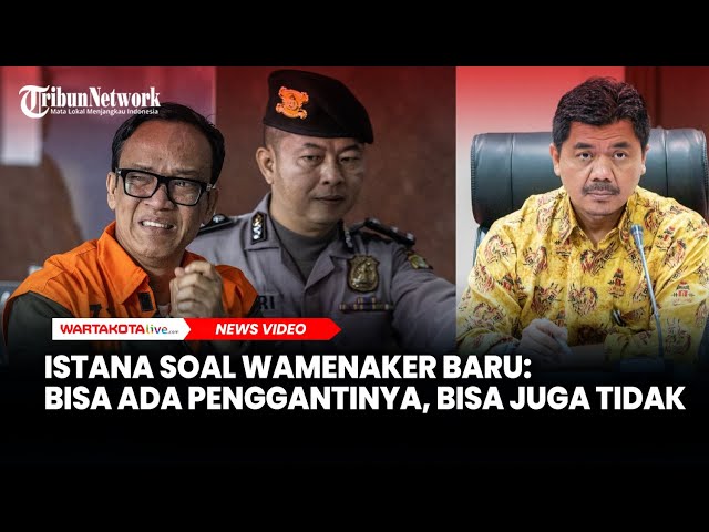 Istana soal Wamenaker Baru: Bisa Ada Penggantinya, Bisa Juga Tidak