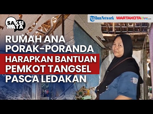 Rumahnya Porak-Poranda, Ana Harapkan Bantuan Pemkot Tangsel Pasca Ledakan Hebat di Pamulang