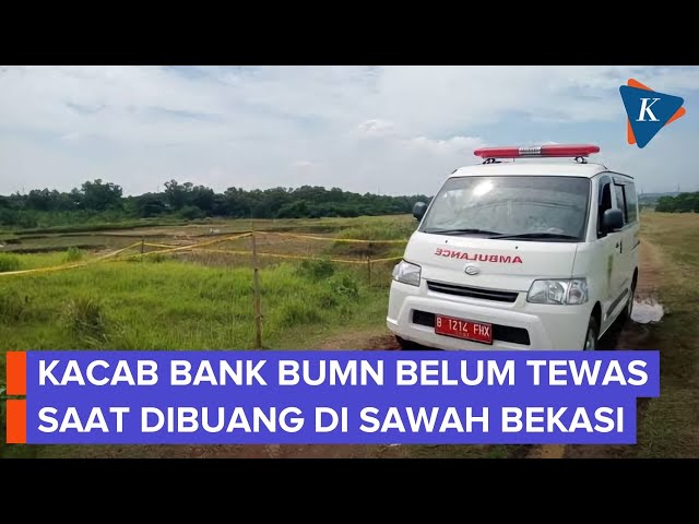 Kacab Bank BUMN Belum Tewas Saat Dibuang, tapi Terkulai Lemas