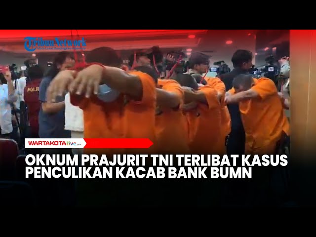 TERUNGKAP! 2 Oknum Prajurit TNI Terlibat Kasus Penculikan Kepala Cabang Bank BUMN Cempaka Putih