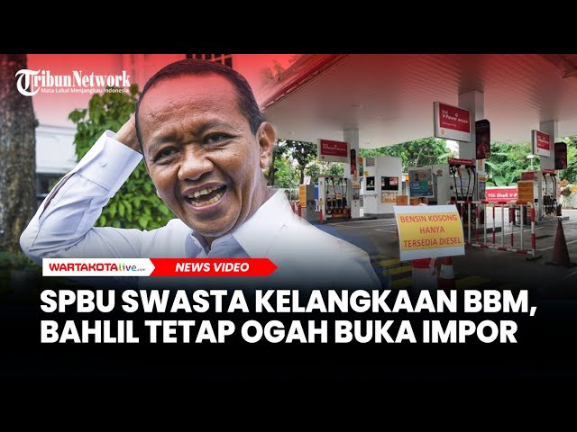 SPBU Swasta Mengalami Kelangkaan BBM, Menteri Bahlil Tegaskan Penolakan Buka Impor