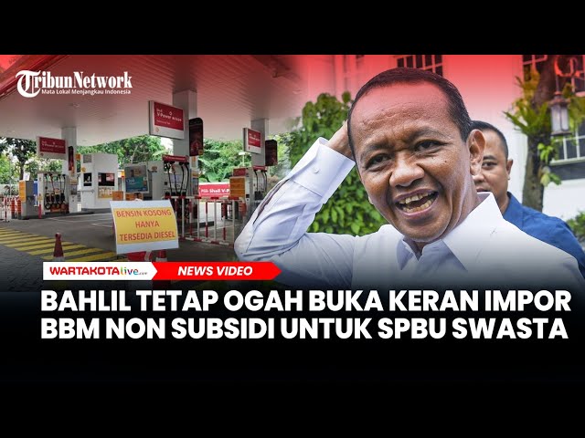 Menteri Bahlil Tetap Ogah Buka Keran Impor BBM Non Subsidi untuk SPBU Swasta