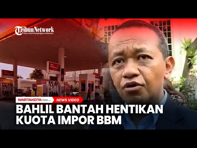 Bahlil Bantah Hentikan Kuota Impor, Minta SPBU Swasta Gandeng Pertamina