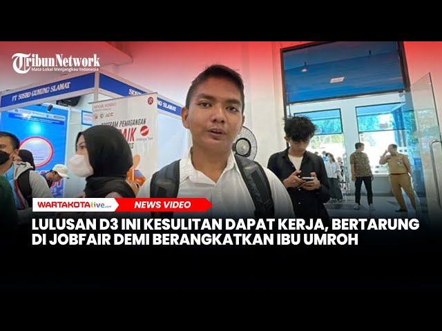 Lulusan D3 Ini Kesulitan Dapat Kerja, Bertarung di Jobfair Demi Berangkatkan Ibu Umroh
