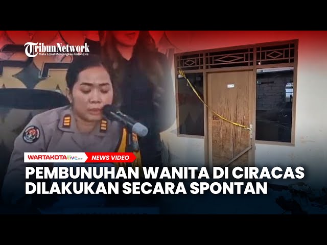 Pembunuhan Wanita di Ciracas Dilakukan Secara Spontan, Usai Pelaku Cemburu