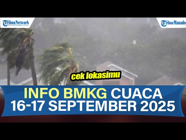 Waspada Info BMKG Potensi Cuaca Ekstrem 16-17 September 2025, Cek Wilayahmu!