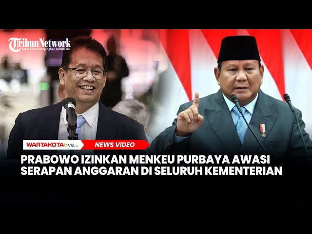 Prabowo Izinkan Menkeu Purbaya Mengawasi Serapan Anggaran di Seluruh Kementerian