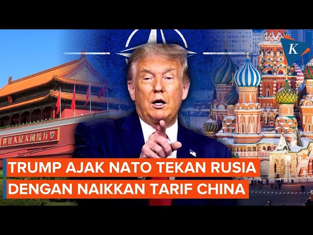 Trump Ajak NATO Naikkan Tarif Impor untuk China demi Tekan Rusia
