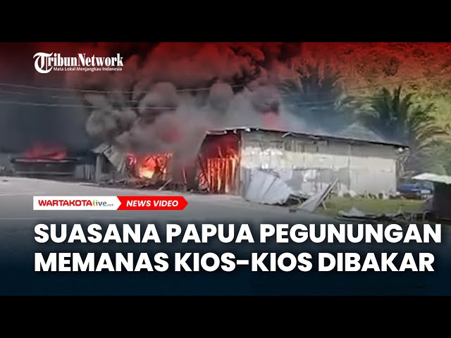 Mencekam, Suasana di Elelim Papua Pegunungan Memanas Kios-Kios Dibakar