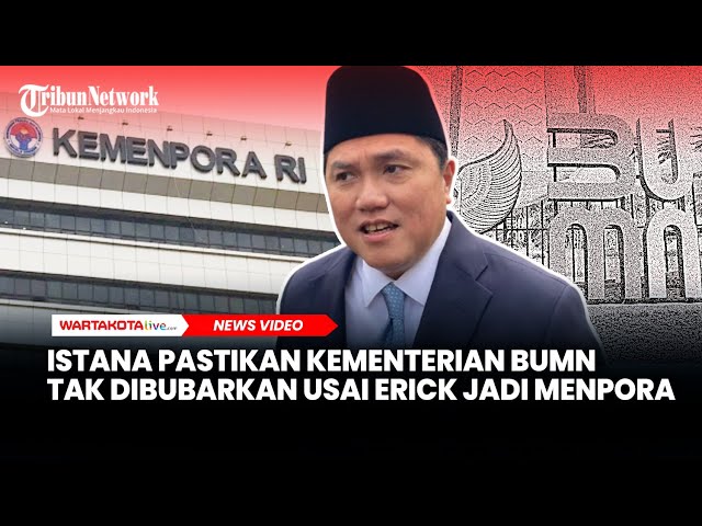 Istana Pastikan Kementerian BUMN Tak Dibubarkan Usai Erick Thohir Jadi Menpora
