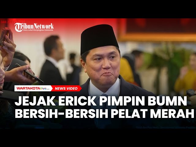 Jejak Erick Thohir Pimpin BUMN, Bersih-bersih hingga Sisakan 47 Perusahaan Pelat Merah