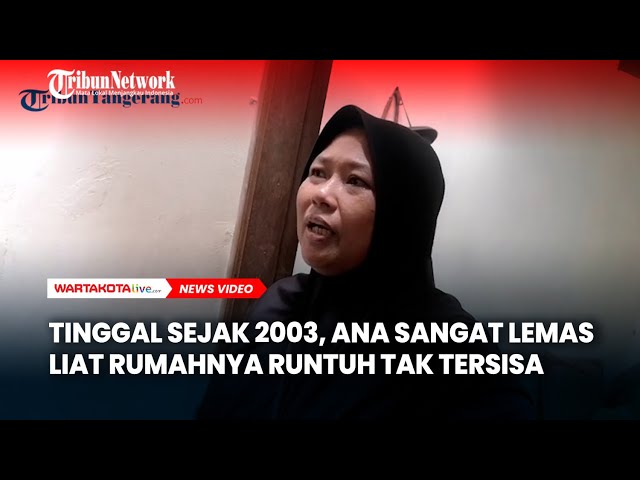 Tinggal Sejak 2003, Ana Sangat Lemas Liat Rumahnya Runtuh Tak Tersisa