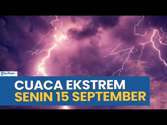 Peringatan Cuaca Ekstrem Hari Ini Senin 15 September 2025, Cek Wilayah Anda