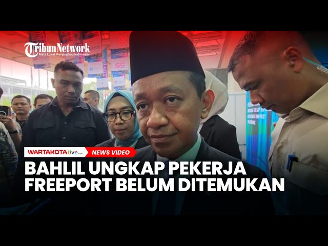 Bahlil Ungkap Pekerja Freeport yang Terjebak di Tambang Bawah Tanah Belum Ditemukan
