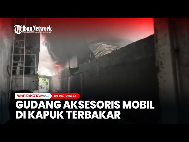 Gudang Aksesoris Mobil di Kapuk Terbakar, Diduga Korsleting Listrik