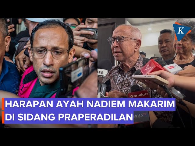Harapan Ayah Nadiem Makarim Usai Sidang Praperadilan, Yakin Anaknya Jujur