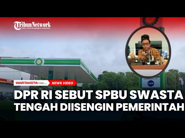 DPR RI Blak-blakan Sebut SPBU Swasta Tengah Diisengin Pemerintah