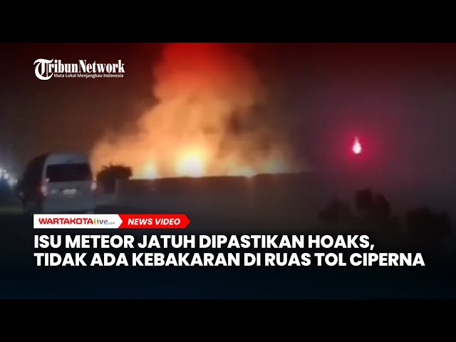 Isu Meteor Jatuh Dipastikan Hoaks, Tidak Ada Kebakaran di Ruas Tol Ciperna Cirebon