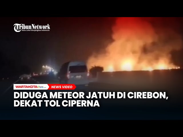 Detik-detik Diduga Meteor Jatuh di Cirebon, Dekat Tol Ciperna