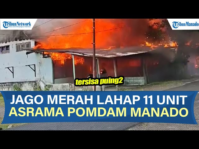 Detik-Detik Kebakaran 11 Unit Asrama Pomdam XIII Merdeka Manado