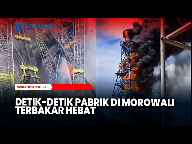 Detik-detik Pabrik di Morowali Terbakar, Diduga Ada yang Terjebak