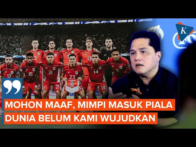 Erick Thohir: Mohon Maaf, Mimpi Masuk Piala Dunia Belum Bisa Kami Wujudkan