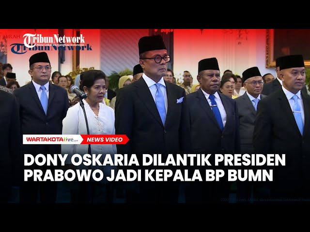 Dony Oskaria Dilantik Presiden Prabowo Jadi Kepala BP BUMN