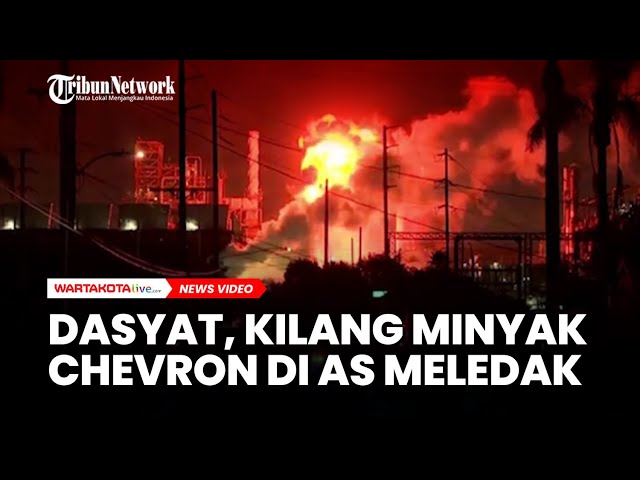DASYAT Kilang Minyak Chevron di AS Meledak, Bola Api Besar Membubung Tinggi