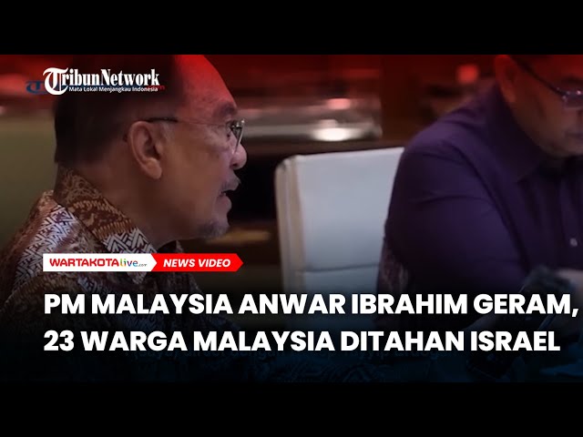 Murka! PM Malaysia Anwar Ibrahim Geram, 23 Warga Malaysia Ditahan Israel di Kapal GSF