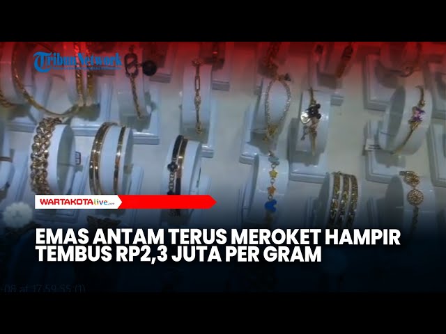 Harga Emas Antam Terus Meroket Hampir Tembus Rp2,3 juta per Gram
