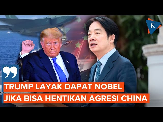 Presiden Taiwan: Trump Layak Dapat Nobel jika Berhasil Bujuk China Hentikan Agresi