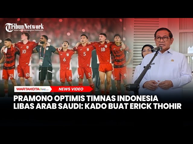 Pramono Optimis Timnas Indonesia Libas Arab Saudi, Kado Buat Erick Thohir Sebagai Menpora