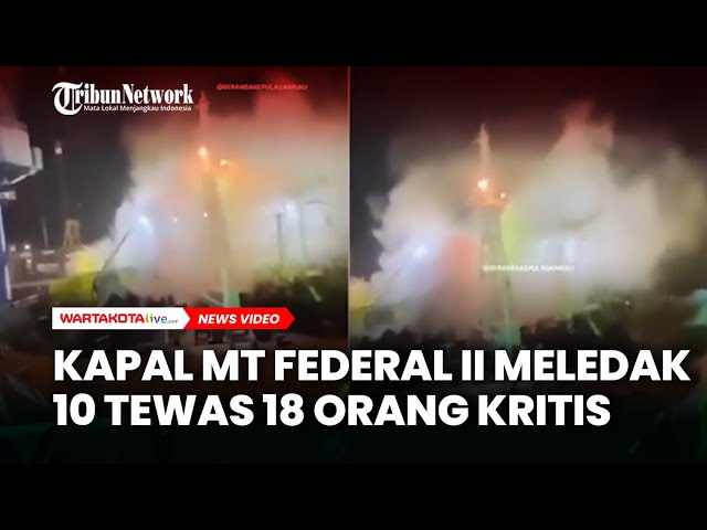 Kapal MT Federal II Meledak 10 Tewas 18 Orang Kritis