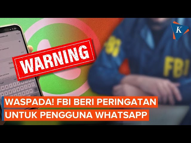 FBI Keluarkan Peringatan Serius untuk Pengguna WhatsApp Termasuk di Indonesia, Ada Apa?