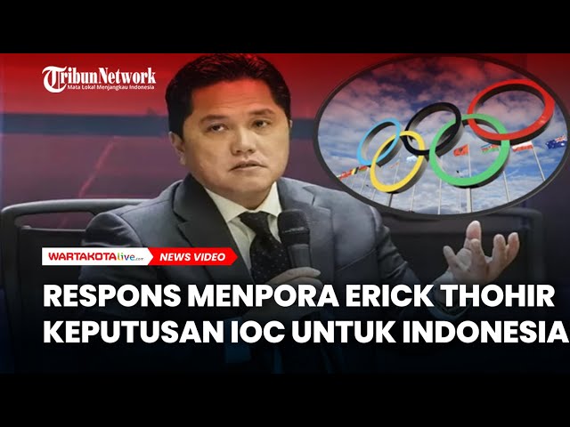 IOC Menyerukan Melarang Menggelar Ajang Olah Raga di Indonesia, Respons Menpora Erick Thohir