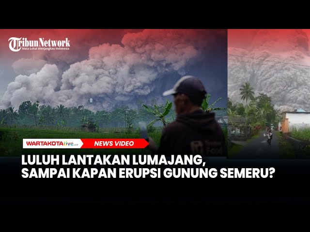 Luluh Lantakan Lumajang, Sampai Kapan Erupsi Gunung Semeru?