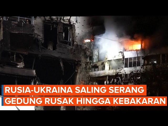 Rusia-Ukraina Saling Serang, Gedung Rusak hingga Kebakaran