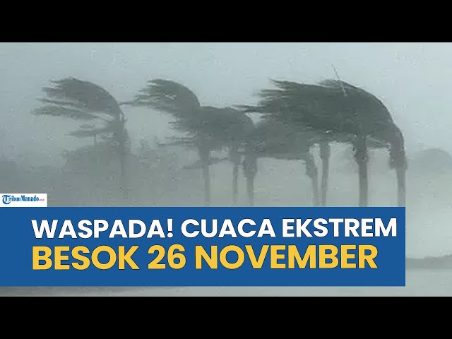 WASPADA! PERINGATAN DINI CUACA EKSTREM BESOK RABU 26 NOVEMBER 2025, CEK WILAYAH ANDA