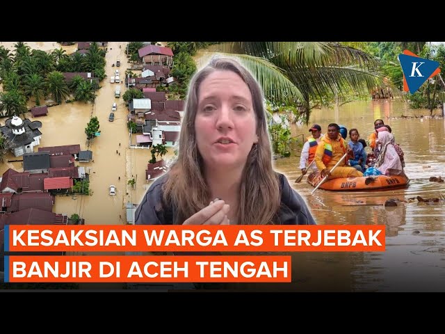 Warga AS Terjebak Banjir di Aceh Tengah, Cerita Komunikasi Terputus Total