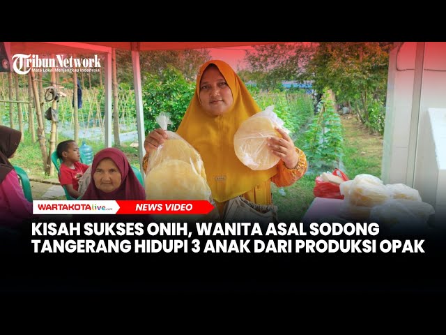 Kisah Sukses Onih, Wanita Asal Sodong Tangerang yang Hidupi 3 Anak dari Produksi Opak